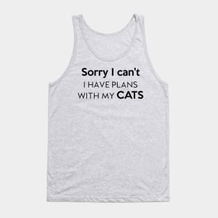 Sorry I can't I Have plans with my cats Tank Top